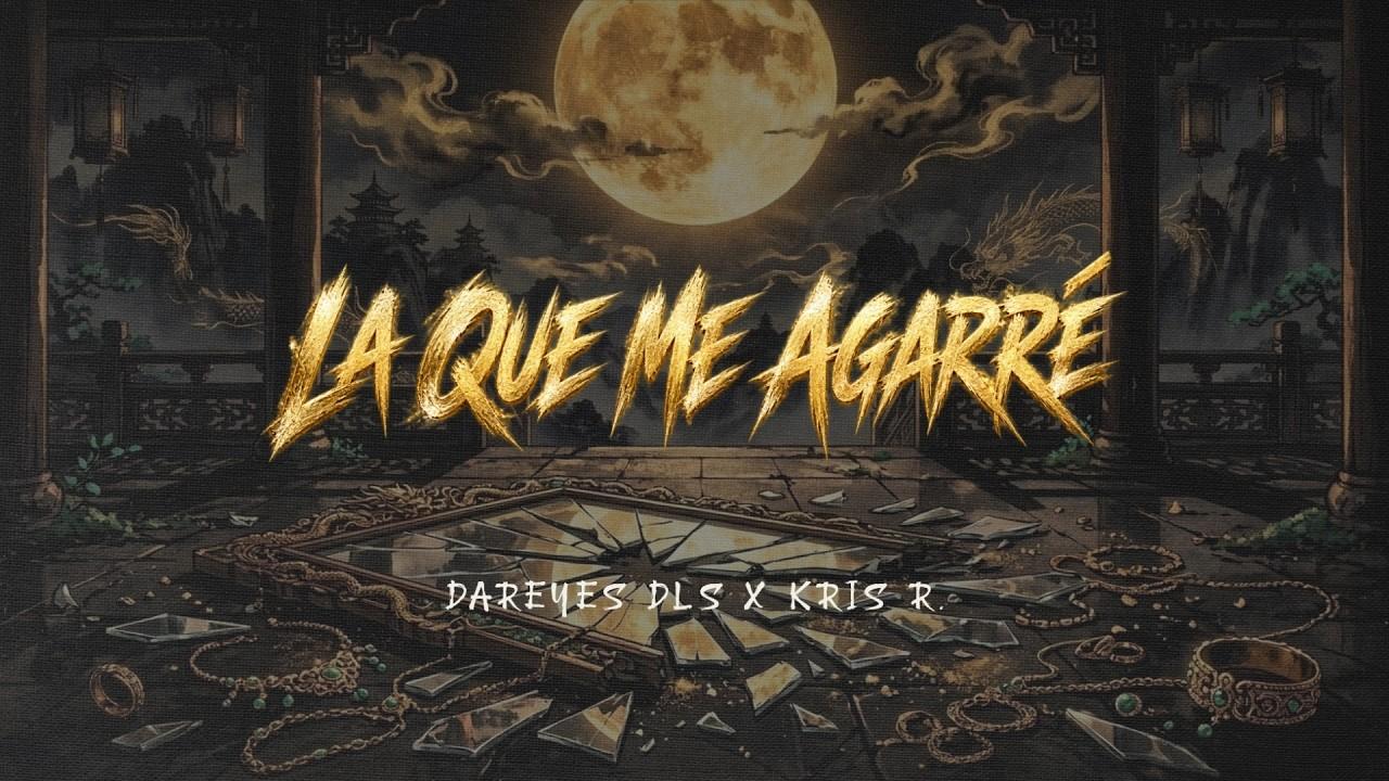 La que me Agarre - Dareyes DLS x Kris R